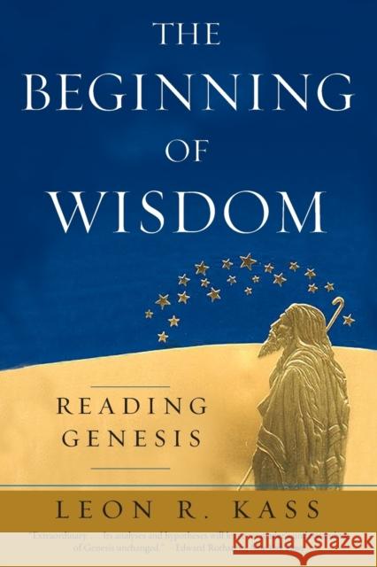 The Beginning of Wisdom: Reading Genesis Kass, Leon R. 9780226425672 University of Chicago Press - książka