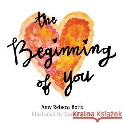 The Beginning of You Amy Rebeca Botts Daniela Cox  9781665743570 Archway Publishing - książka