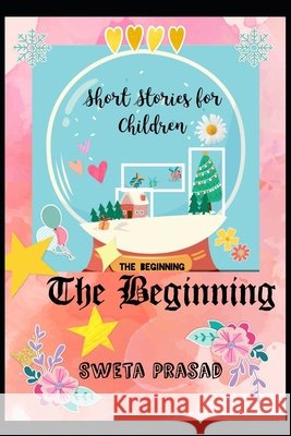 The Beginning: Short Stories for Children Prasad, Sweta 9798573799698 Independently Published - książka