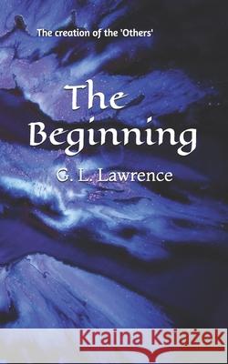 The Beginning: The creation of the 'Others' G L Lawrence 9781696090438 Independently Published - książka