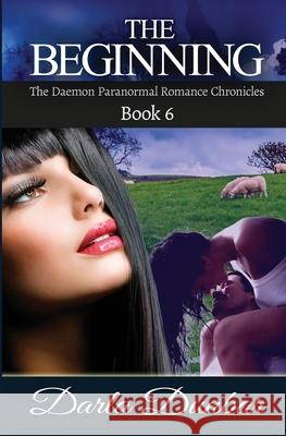 The Beginning: The Daemon Paranormal Romance Chronicles, Book 6 Darla Dunbar 9781987863888 Revelry Publishing - książka