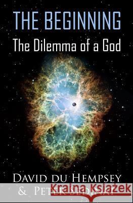 The Beginning: The Dilemma of a God Peter Sedinat 9781500846831 Createspace - książka