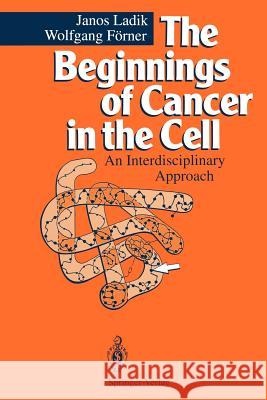 The Beginnings of Cancer in the Cell: An Interdisciplinary Approach Ladik, Janos 9783642789861 Springer - książka