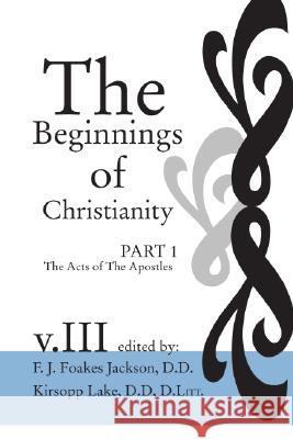 The Beginnings of Christianity: The Acts of the Apostles James Hardy Ropes, F J Foakes Jackson, Kirsopp Lake 9781592440719 Wipf & Stock Publishers - książka