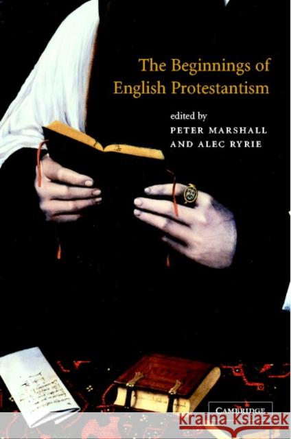 The Beginnings of English Protestantism  9780521802741 CAMBRIDGE UNIVERSITY PRESS - książka