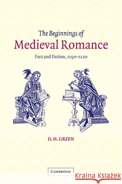 The Beginnings of Medieval Romance: Fact and Fiction, 1150-1220 Green, D. H. 9780521049566 Cambridge University Press - książka