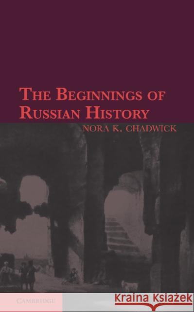 The Beginnings of Russian History: An Enquiry Into Sources Chadwick, Nora K. 9781107652569  - książka