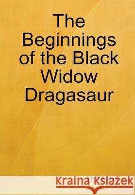 The Beginnings of the Black Widow Dragasaur Lillian Battick 9780359307692 Lulu.com - książka