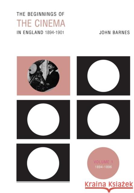 The Beginnings of the Cinema in England, 1894-1901: Volume 1: 1894-1896 Barnes, John 9780859899543 University of Exeter Press - książka