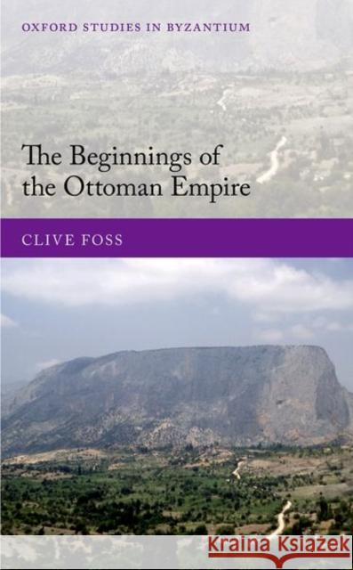 The Beginnings of the Ottoman Empire Foss 9780198865438 Oxford University Press, USA - książka