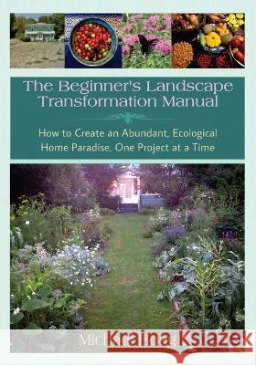 The Beginnner's Landscape Transformation Manual Michael Hoag   9781737841388 Transformative Adventures - książka