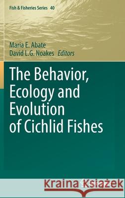 The Behavior, Ecology and Evolution of Cichlid Fishes Maria E. Abate David L. G. Noakes 9789402420784 Springer - książka