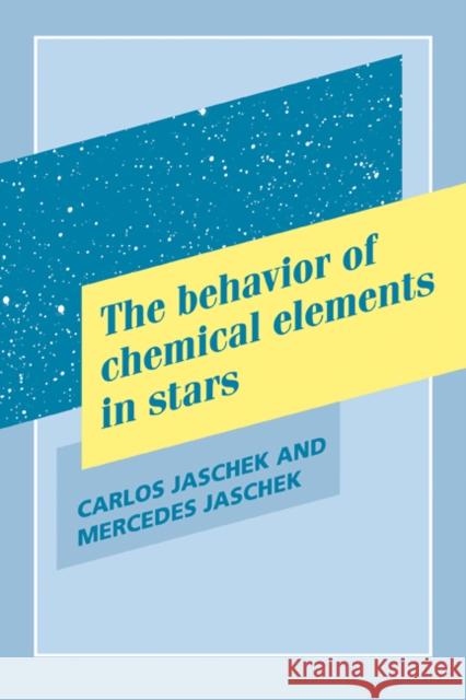 The Behavior of Chemical Elements in Stars Carlos Jaschek Mercedes Jaschek 9780521102407 Cambridge University Press - książka