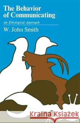 The Behavior of Communicating: An Ethological Approach Smith, W. John 9780674064669 Harvard University Press - książka