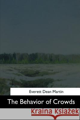 The Behavior of Crowds Everett Dean Martin 9781544683799 Createspace Independent Publishing Platform - książka