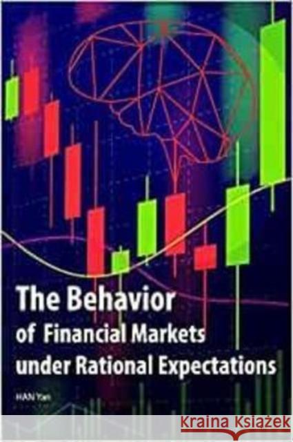 The Behavior of Financial Markets Under Rational Expectations Han, Yan 9781626430877 Bridge21 Publications, LLC - książka