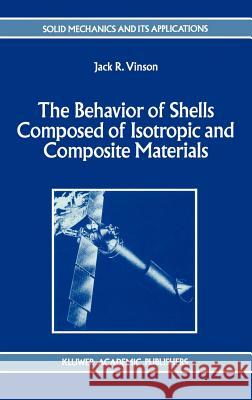 The Behavior of Shells Composed of Isotropic and Composite Materials Jack R. Vinson J. R. Vinson 9780792321132 Springer - książka