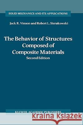 The Behavior of Structures Composed of Composite Materials Jack R. Vinson Robert L. Sierakowski J. R. Vinson 9781402009044 Kluwer Academic Publishers - książka
