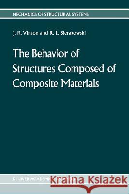 The Behavior of Structures Composed of Composite Materials Vinson, Jack R. 9789024735785 Kluwer Academic Publishers - książka