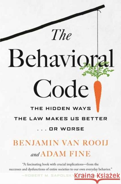 The Behavioral Code: The Hidden Ways the Law Makes Us Better … or Worse Benjamin Van Rooij 9780807007273 Beacon Press - książka