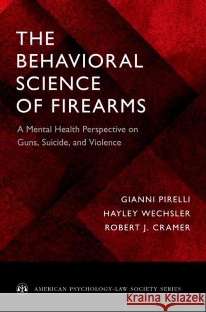 The Behavioral Science of Firearms: A Mental Health Perspective on Guns, Suicide, and Violence Gianni Pirelli Hayley Wechsler Robert J. Cramer 9780190630430 Oxford University Press, USA - książka
