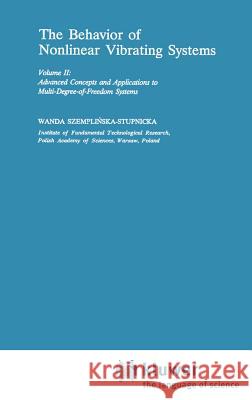 The Behaviour of Nonlinear Vibrating Systems: Volume II: Advanced Concepts and Applications to Multi-Degree-Of-Freedom Systems Szemplinska, Wanda 9780792303695 Springer - książka