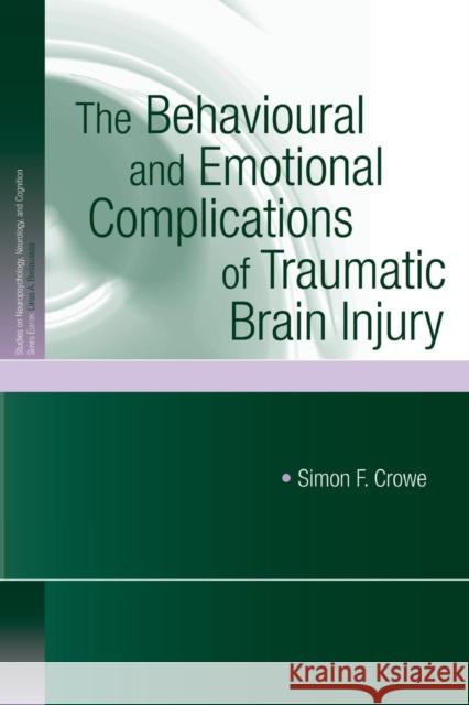 The Behavioural and Emotional Complications of Traumatic Brain Injury Simon F. Crowe   9781138006201 Taylor and Francis - książka