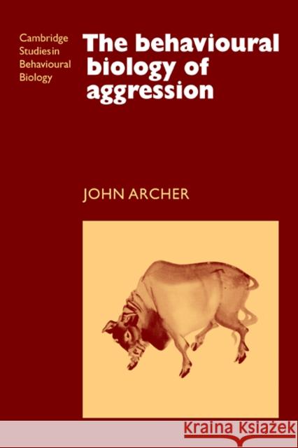 The Behavioural Biology of Aggression John Archer 9780521347907 Cambridge University Press - książka