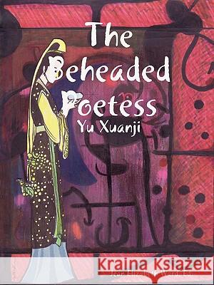 The Beheaded Poetess Poet Laureate, Jean Elizabeth Ward 9781435718425 Lulu.com - książka