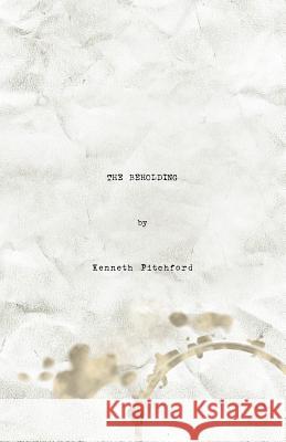 The Beholding Kenneth Pitchford 9781413491210 Xlibris Corporation - książka