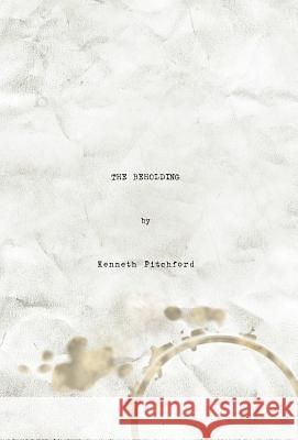 The Beholding Kenneth Pitchford 9781413491227 Xlibris Corporation - książka