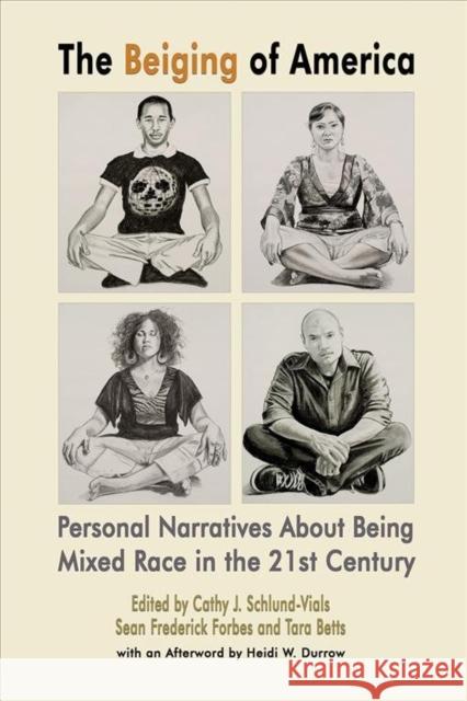 The Beiging of America: Personal Narratives about Being Mixed Race in the 21st Century Cathy J. Schlund-Vials Sean Frederick Forbes Tara Betts 9781940939544 2leaf Press - książka