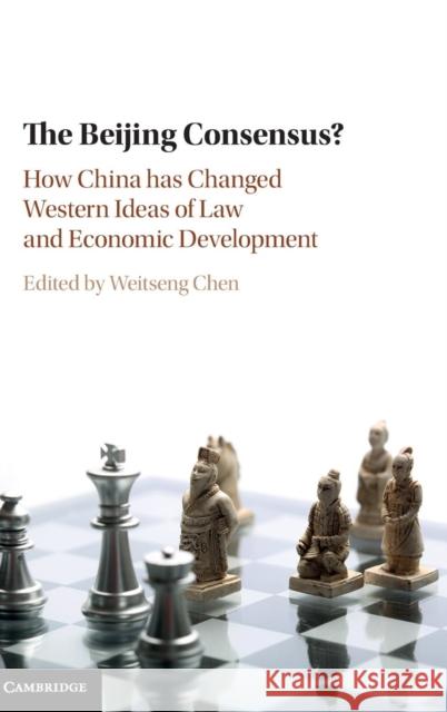 The Beijing Consensus?: How China Has Changed Western Ideas of Law and Economic Development Chen, Weitseng 9781107138438 Cambridge University Press - książka