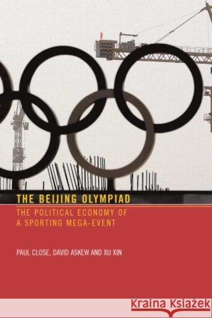 The Beijing Olympiad: The Political Economy of a Sporting Mega-Event Close, Paul 9780415357012 TAYLOR & FRANCIS LTD - książka