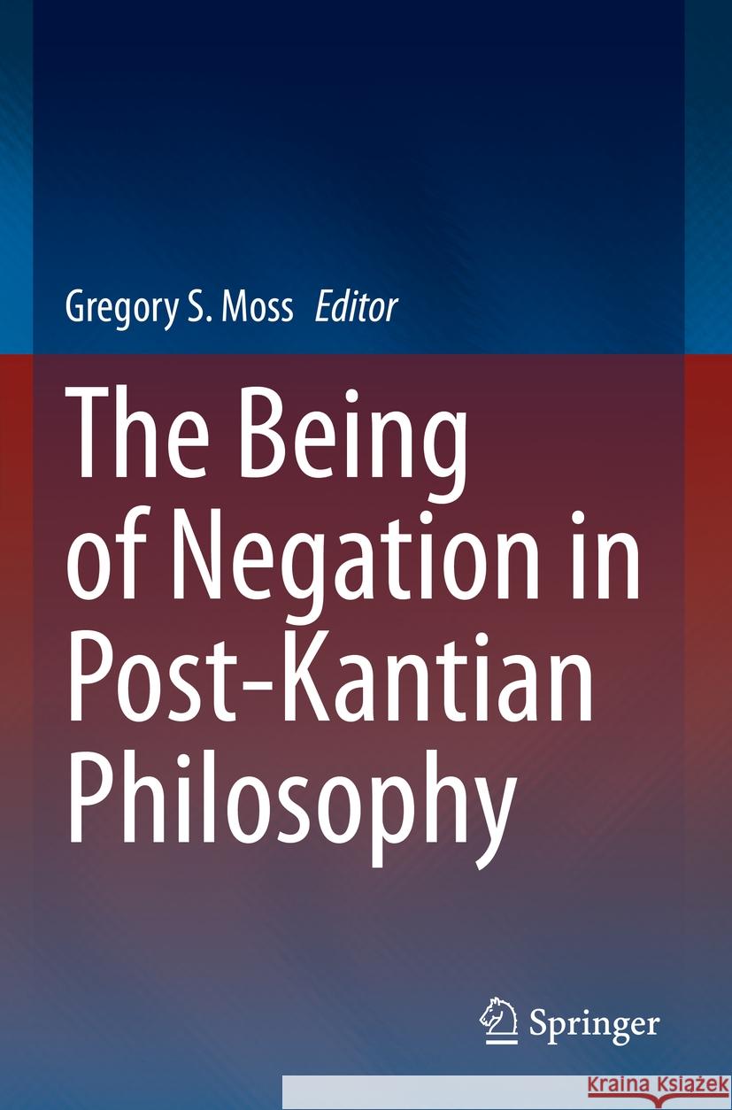 The Being of Negation in Post-Kantian Philosophy  9783031138645 Springer International Publishing - książka