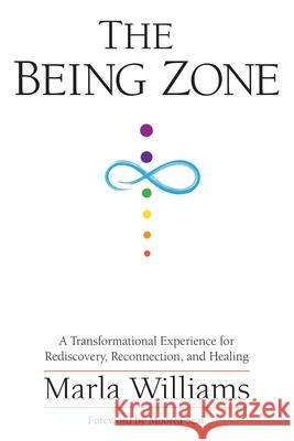 The Being Zone: A Transformational Experience for Rediscovery, Reconnection, and Healing Marla Williams 9781734925302 PS Zone LLC - książka