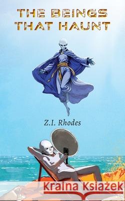 The Beings That Haunt Z. I. Rhodes David Bou 9781038351074 FriesenPress - książka