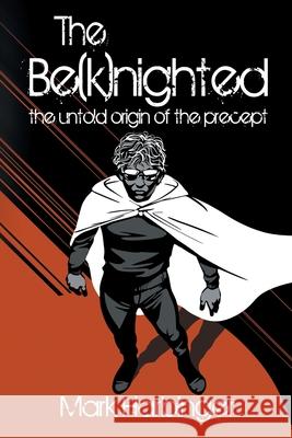 The Be(k)nighted: The Untold Origin of the Precept Mark Harbinger 9781737011002 Phoenix T Publishing and Media Literacy LLC - książka