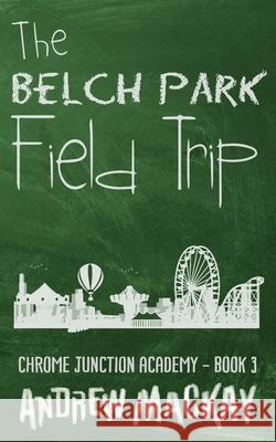 The Belch Park Field Trip Andrew MacKay 9781980427230 Independently Published - książka