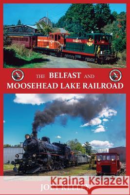 The Belfast and Moosehead Lake Railroad Joey Kelley 9781943424184 North Country Press - książka
