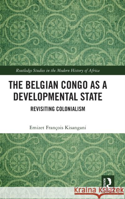 The Belgian Congo as a Developmental State: Revisiting Colonialism Kisangani, Emizet François 9781032254302 Routledge - książka