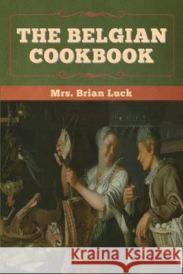 The Belgian Cookbook Brian Luck 9781647996352 Bibliotech Press - książka