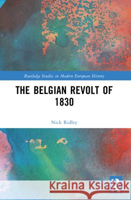 The Belgian Revolt of 1830 Nick Ridley 9781032893495 Routledge - książka