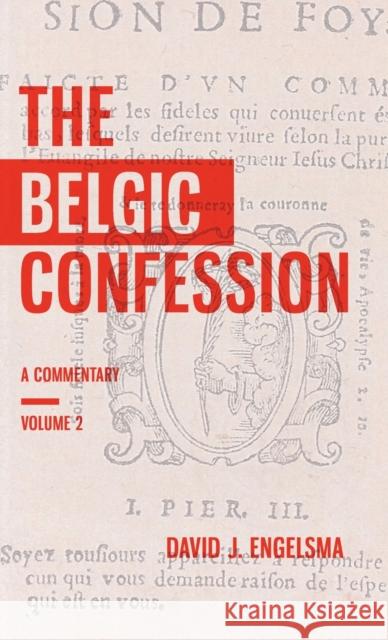 The Belgic Confession: A Commentary (Volume 2) David J Engelsma 9781944555351 Reformed Free Publishing Association - książka