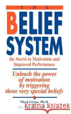 The Belief System: the Secret to Motivation and Improved Performance Green, Thad B. 9780964004009 Beechwood Press - książka