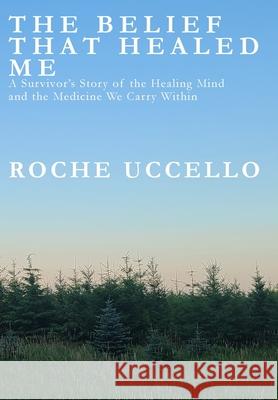 The Belief That Healed Me Roche Uccello 9781069611888 Roche Uccello Publishing - książka