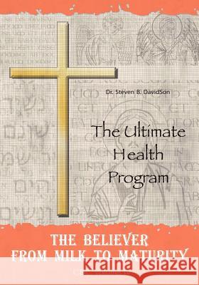 The Believer from Milk to Maturity: The Ultimate Health Guide Davidson, Steven B. 9781432700782 Outskirts Press - książka