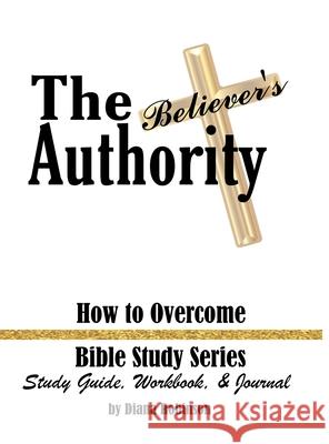 The Believer's Authority: How to Overcome Bible Study Series Study Guide, Workbook, & Journal Diana Robinson Antonio Collins 9781953241054 Transformed Publishing - książka
