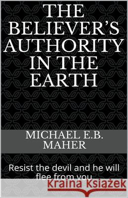 The Believer's Authority in the Earth Michael E. B. Maher 9781393196365 Michael Maher Ministries - książka