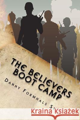 The Believers Boot Camp: 7 Ways to Live out the Basics of the Christian Faith Formhals, Danny L. 9781502783509 Createspace - książka